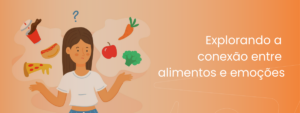 Como a nutrição afeta o bem-estar: explorando a conexão entre alimentos e emoções 