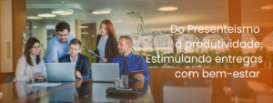 Do Presenteísmo à produtividade